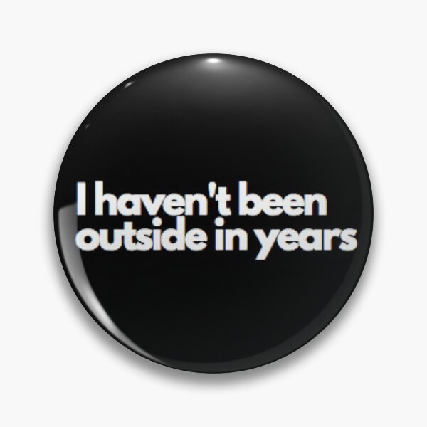 Item preview, I haven't been outside in years designed and sold by florum.