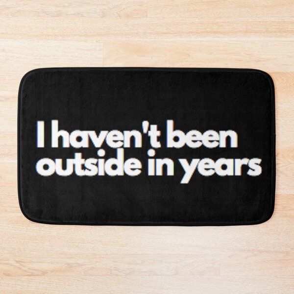 Item preview, I haven't been outside in years designed and sold by florum.