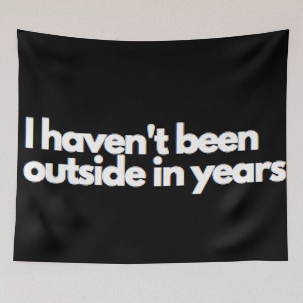 Item preview, I haven't been outside in years designed and sold by florum.