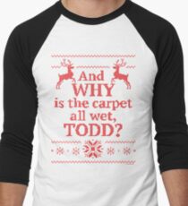 Christmas Vacation "And WHY is the carpet all wet, TODD?"- Red Ink Men's Baseball ¾ T-Shirt