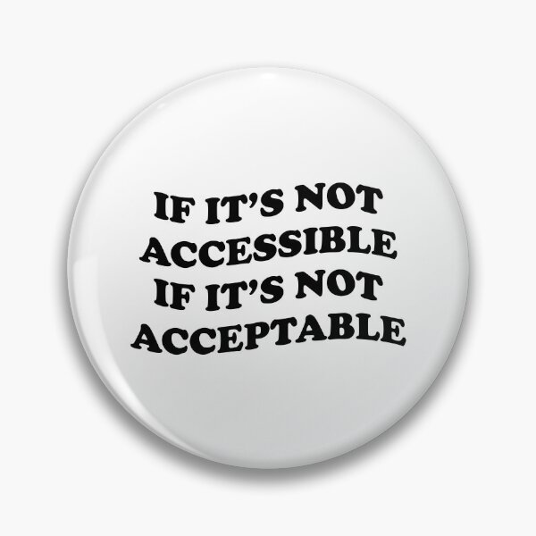 Item preview, If It's Not Accessible It's Not Acceptable - Accessibility and Accessiblee designed and sold by Shop signer.