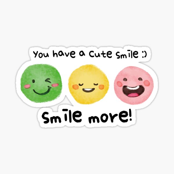 You Have A Cute Smile Smile More! Keep Smiling,