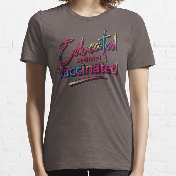 Educated Motivated Vaccinated	 Essential T-Shirt