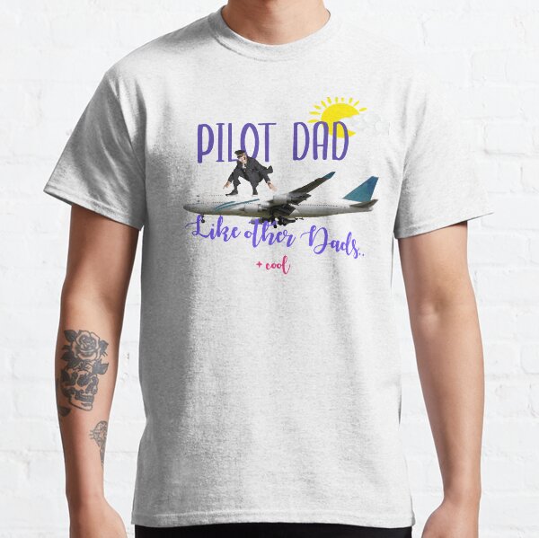 Pilot Dad - Like other dads + cool Classic T-Shirt