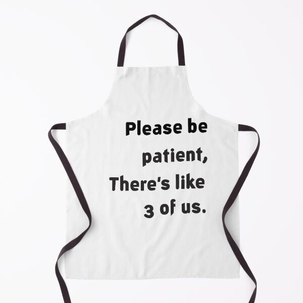 Item preview, Please Be Patient There's Like 3 Of Us designed and sold by Mr Wolf.