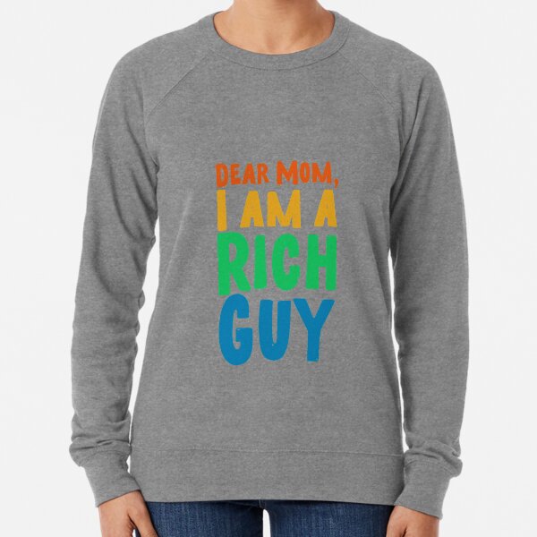 Mom, I am a rich guy Lightweight Sweatshirt