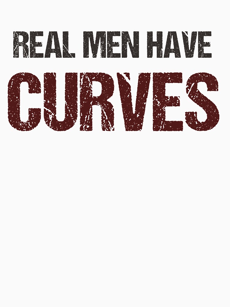 Real Men Have Curves Funny Birthday Slogan T-Shirt Men's Man's Tee