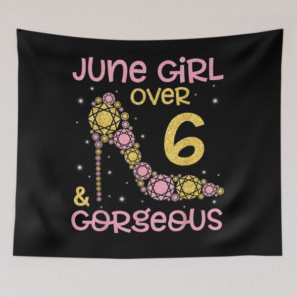 Item preview, June Girl Over 6 Years Old And Gorgeous Happy Birthday To Me  designed and sold by tashiav.