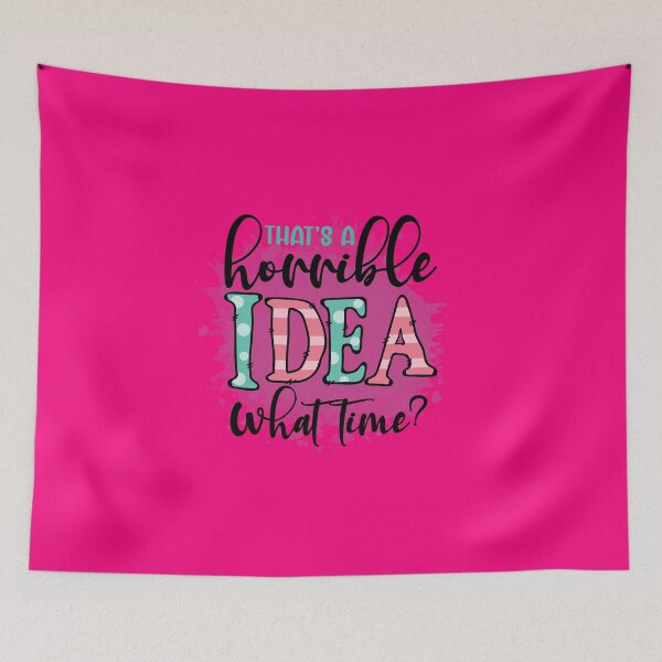 Item preview, That's A Horrible Idea - What Time? designed and sold by TeesbyGinyard.