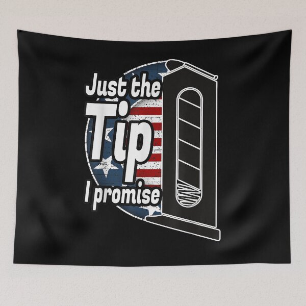 Item preview, Just The Tip I Promise Funny Patriotic Gun Owner Pro Guns  designed and sold by anniet33.