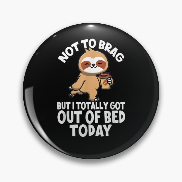 Item preview, Not To Brag But I Totally Got Out Of Bed Today Bed Sloth  designed and sold by avareid3.