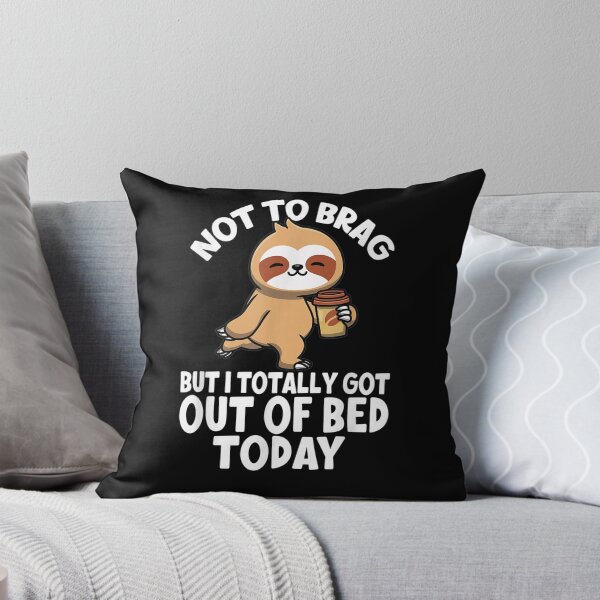 Item preview, Not To Brag But I Totally Got Out Of Bed Today Bed Sloth  designed and sold by avareid3.