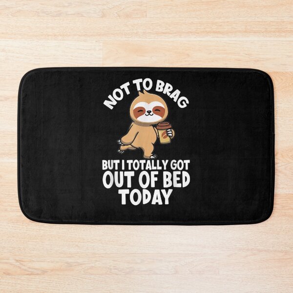 Item preview, Not To Brag But I Totally Got Out Of Bed Today Bed Sloth  designed and sold by avareid3.
