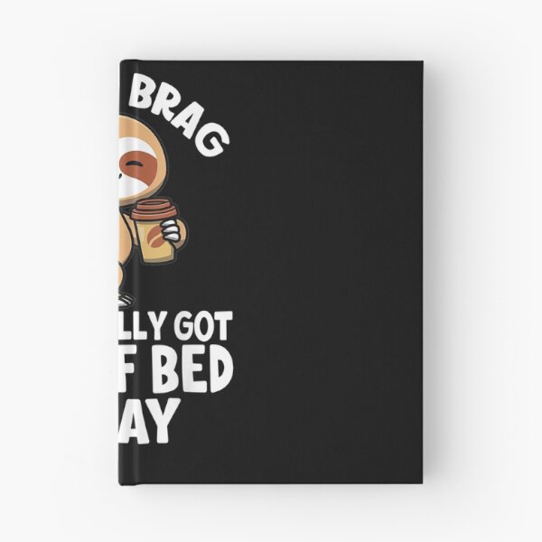Item preview, Not To Brag But I Totally Got Out Of Bed Today Bed Sloth  designed and sold by avareid3.