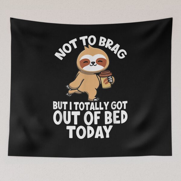 Item preview, Not To Brag But I Totally Got Out Of Bed Today Bed Sloth  designed and sold by avareid3.