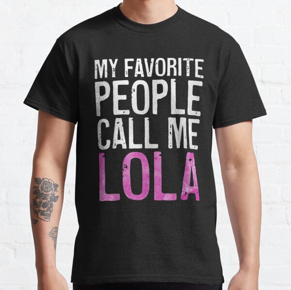 My Favorite People Call Me Lola Classic T-Shirt