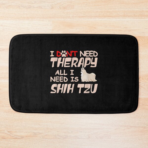 Item preview, I Don't Need Therapy All I Need Is Shih Tzu Dog Owner Lover  designed and sold by laurader.