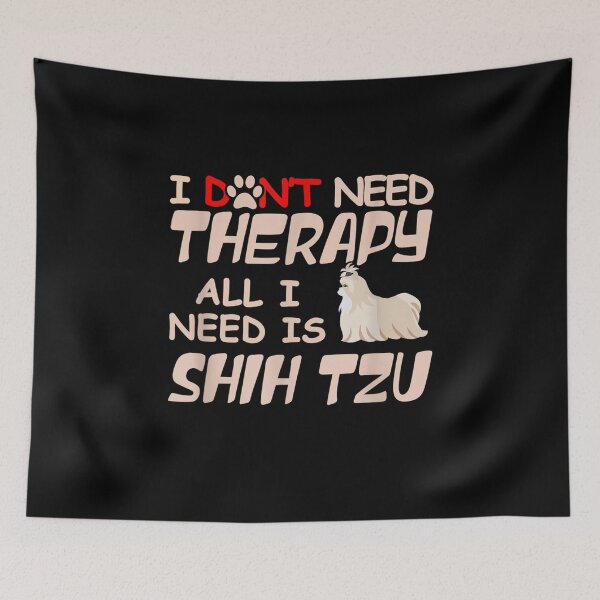 Item preview, I Don't Need Therapy All I Need Is Shih Tzu Dog Owner Lover  designed and sold by laurader.