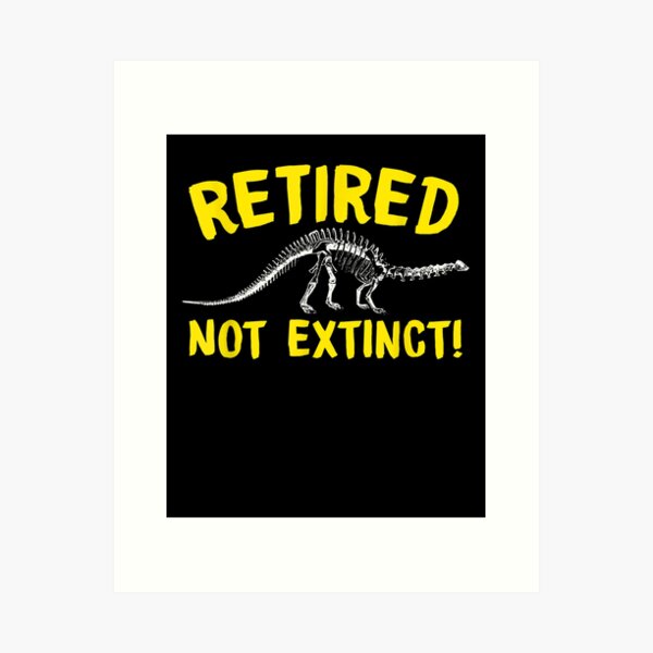 Item preview, Retired Not Extinct Funny Sarcastic Retirement Humor  designed and sold by jerrie9.