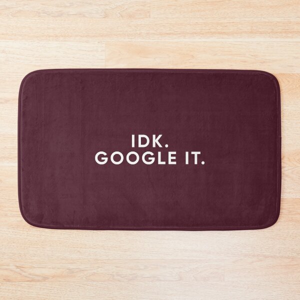 Item preview, IDK. Google It. | Funny Quote designed and sold by PabloPatterns.