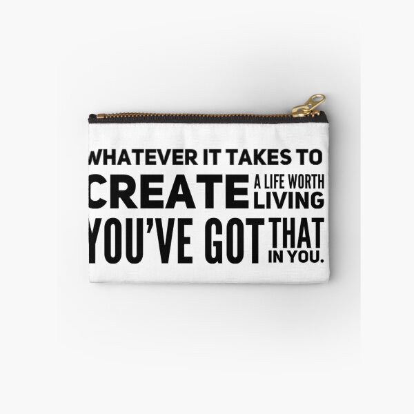 Item preview, Whatever It Takes To Create A Life Worth Living You've Got that In You. designed and sold by JOY STORE 45.