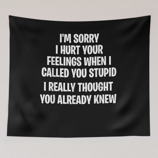 Item preview, I'm Sorry I Hurt Your Feelings When I Called You Stupid  designed and sold by laurader.