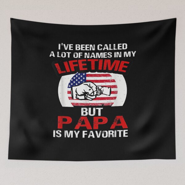 Item preview, I've Been Called A Lot Of Names But Papa Is My Favorite  designed and sold by jerrie9.
