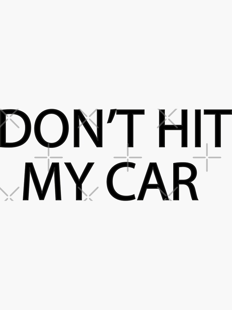 you don't hit my car year