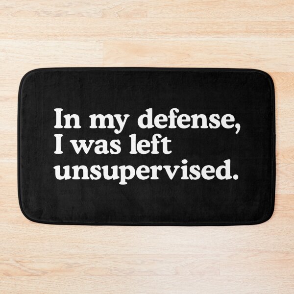 Item preview, In my defense, I was left unsupervised. designed and sold by T-shirtJokes.