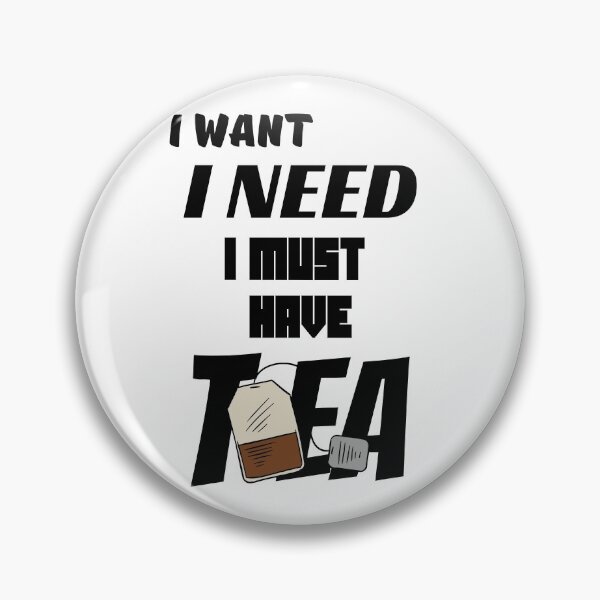 Item preview, I Want - I Need - I Must Have Tea- Black Text On White designed and sold by Eranthe Bernardo.