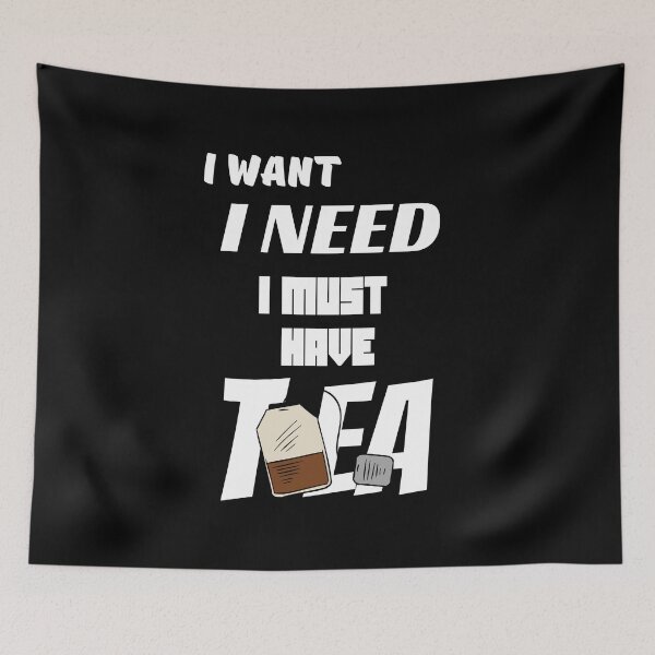 Item preview, I Want - I Need - I Must Have Tea designed and sold by Eranthe Bernardo.