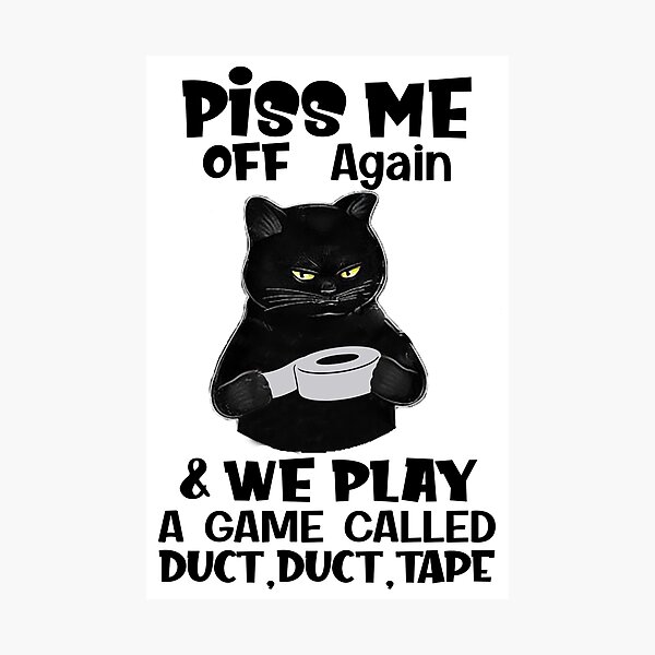 Item preview, Cat Piss Me Off Again We Play Game Called Duct Duct Tape - cat  lovers - sarcastic quote  designed and sold by Giftygr.