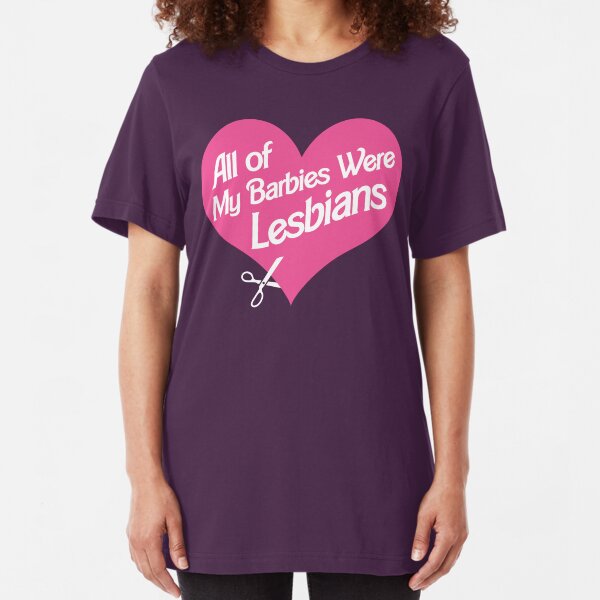 all of my barbies were lesbians Slim Fit T-Shirt