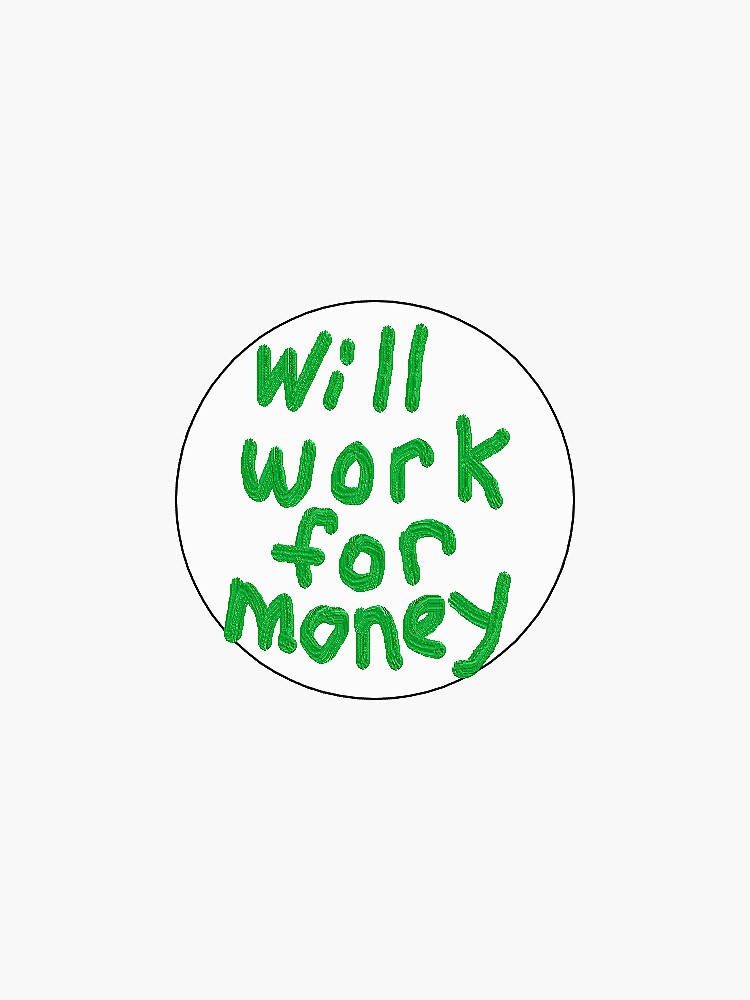 Thumbnail 3 von 3, Sticker, WIRD FÜR GELD ARBEITEN designt und verkauft von myjdhfjkhd.
