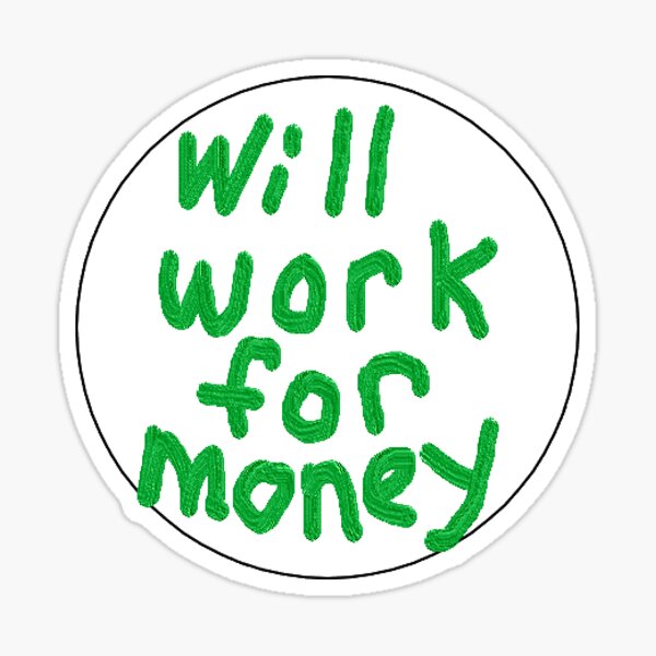WILL WORK FOR MONEY Sticker