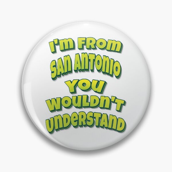 Item preview, I'm From San Antonio You Wouldn't Understand designed and sold by FiveNiches.