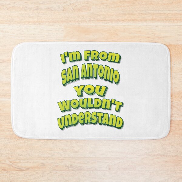 Item preview, I'm From San Antonio You Wouldn't Understand designed and sold by FiveNiches.