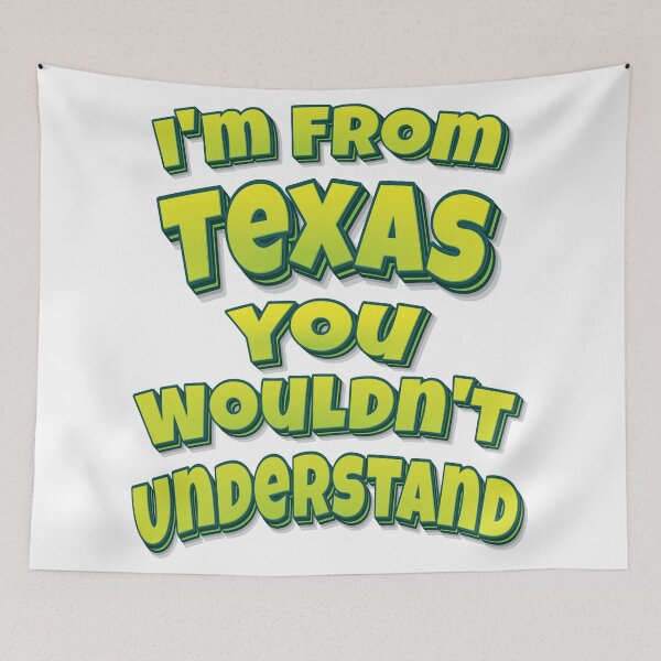 Item preview, I'm From Texas You Wouldn't Understand designed and sold by FiveNiches.