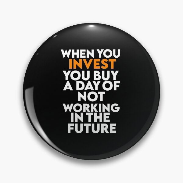 Item preview, When you invest you buy a day of not working in the future  designed and sold by AritraSur.