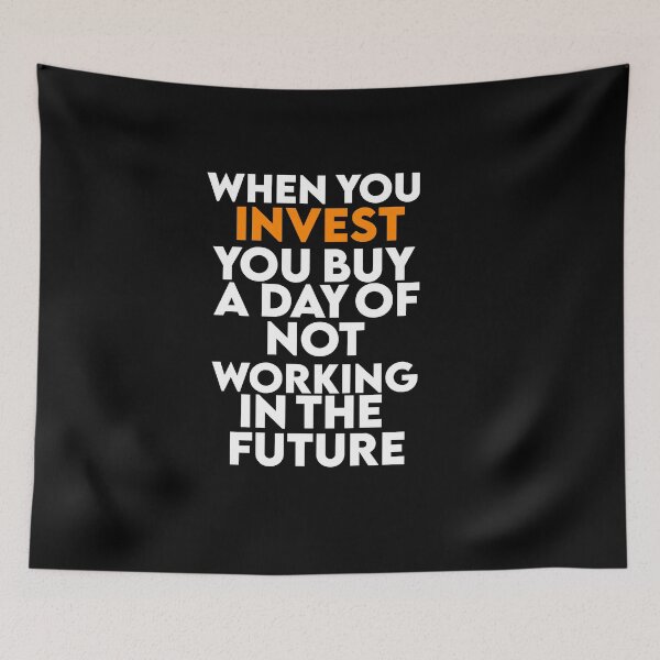 Item preview, When you invest you buy a day of not working in the future  designed and sold by AritraSur.