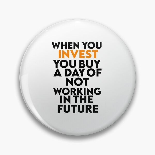 Item preview, When you invest you buy a day of not working in the future  designed and sold by AritraSur.