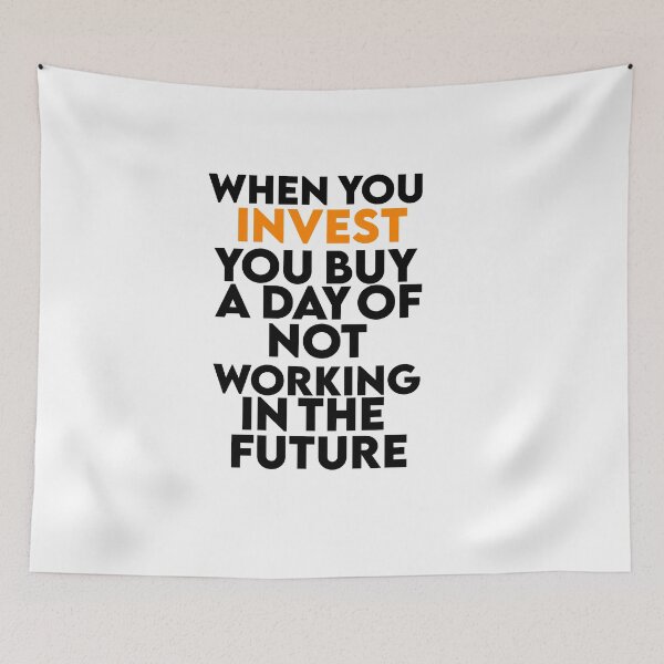 Item preview, When you invest you buy a day of not working in the future  designed and sold by AritraSur.