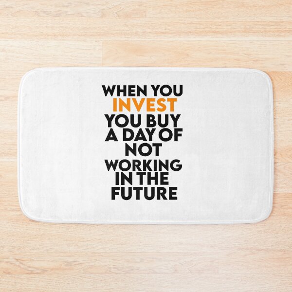 Item preview, When you invest you buy a day of not working in the future  designed and sold by AritraSur.