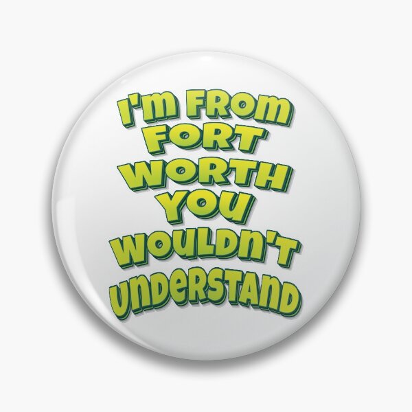 Item preview, I'm From Fort Worth You Wouldn't Understand designed and sold by FiveNiches.