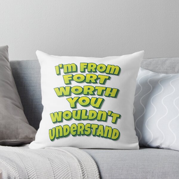 Item preview, I'm From Fort Worth You Wouldn't Understand designed and sold by FiveNiches.