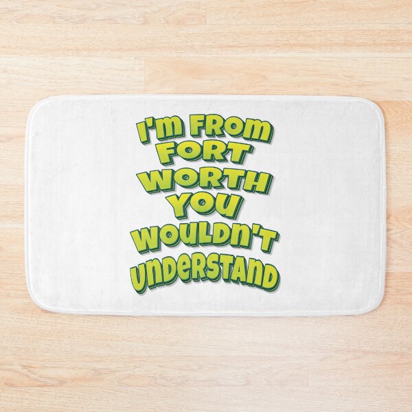 Item preview, I'm From Fort Worth You Wouldn't Understand designed and sold by FiveNiches.