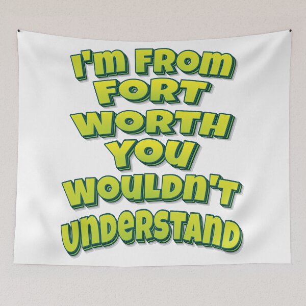 Item preview, I'm From Fort Worth You Wouldn't Understand designed and sold by FiveNiches.