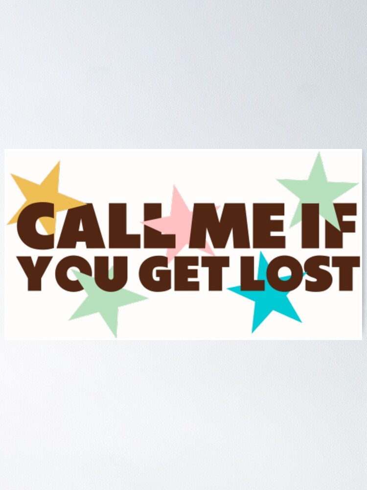 Call Me If You Get Lost Poster By Selffriend Redbubble