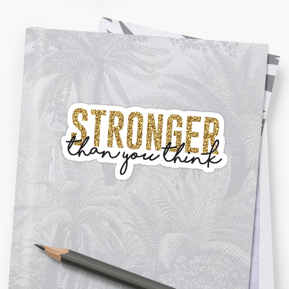 Stronger Than You Think Stickers By Designs111 Redbubble 5199