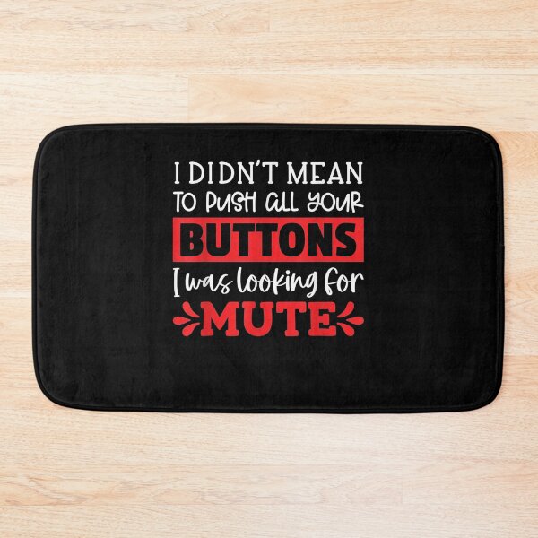 Item preview, I Didnt Mean To Push All Your Buttons I Was Looking For Mute  designed and sold by jerrie9.